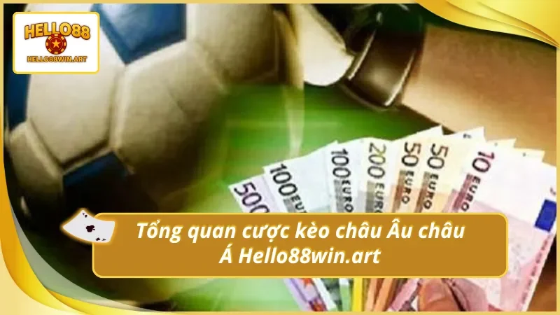 Đặt cược kèo châu Âu châu Á Hello88 - Tổng quan thông tin