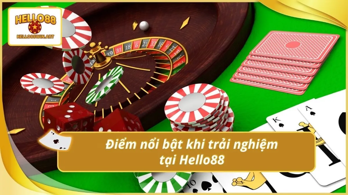 Điểm nổi bật khi trải nghiệm tại Hello88