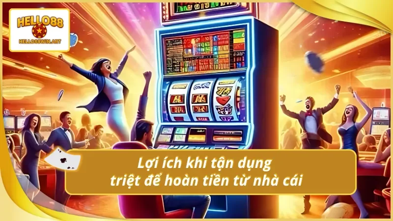 Cá cược hiệu quả hơn khi tận dụng tốt cơ hội hoàn tiền