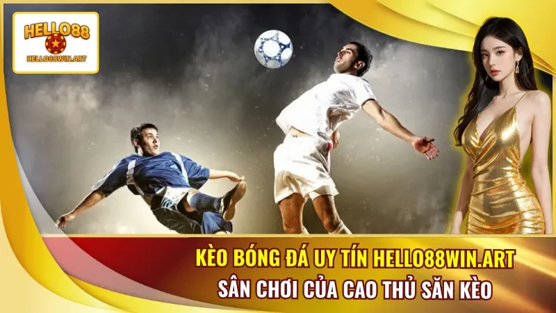 Kèo Bóng Đá Uy Tín Hello88