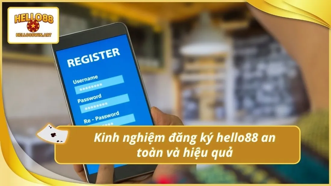 Kinh nghiệm đăng ký hello88 an toàn và hiệu quả