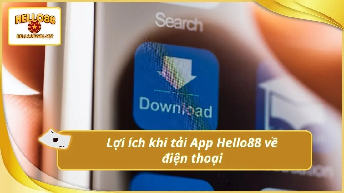 Lợi ích khi tải App Hello88 về điện thoại