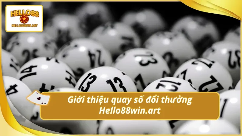 Đôi nét nổi bật về quay số đổi thưởng Hello88