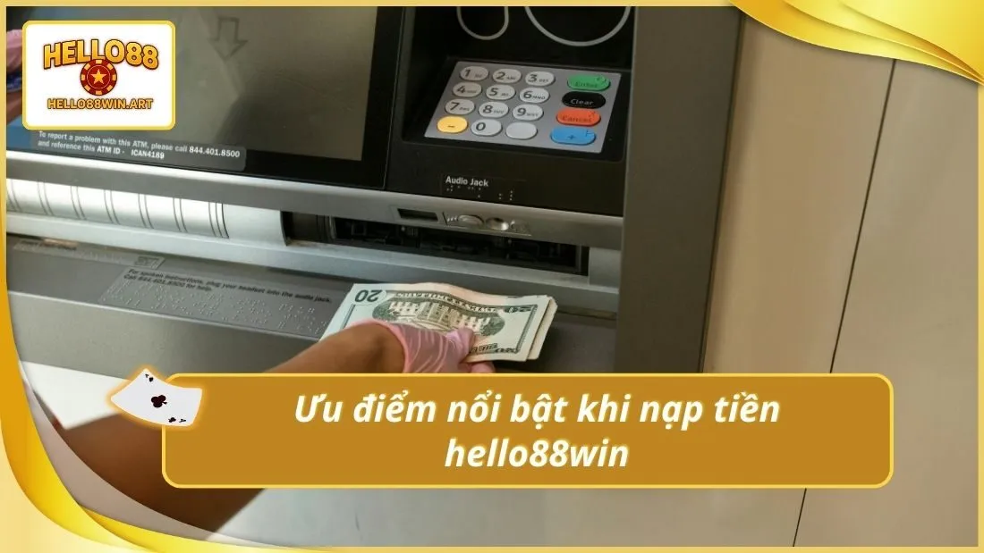 Ưu điểm nổi bật khi nạp tiền hello88win